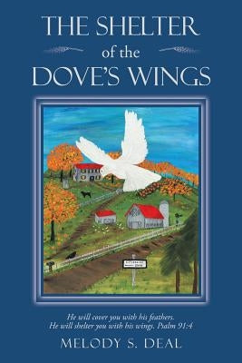 The Shelter of the Dove's Wings by Deal, Melody S.