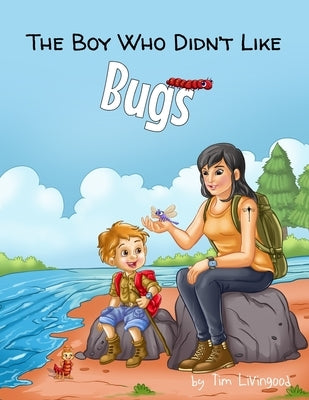 The Boy Who Didn't Like Bugs by Livingood, Timothy