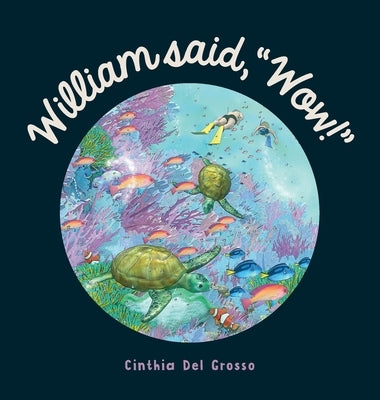 William said, "Wow!": A Story That Explores The Special Relationship Shared by a Boy and His Grandpa. by del Grosso, Cinthia