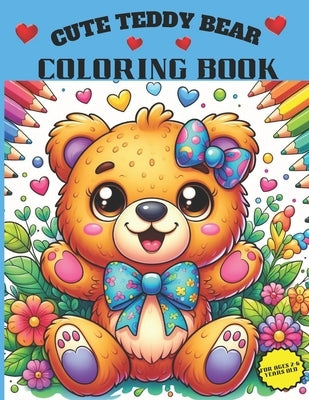 Cute Teddy Bear Coloring Book: A Joyful, Charming Coloring Expedition Featuring Cute Teddy Bears. Explore the Action of Cute Teddy Bears. Ages 2-6 Ye by Shields, K9
