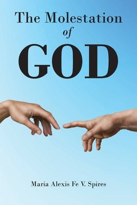 The Molestation of GOD by Fe V. Spires, Maria Alexis