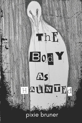 The Body As Haunted by Bruner, Pixie