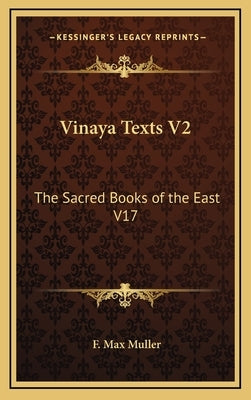 Vinaya Texts V2: The Sacred Books of the East V17 by Muller, F. Max