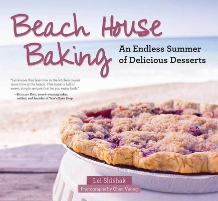 Beach House Baking: An Endless Summer of Delicious Desserts by Shishak, Lei