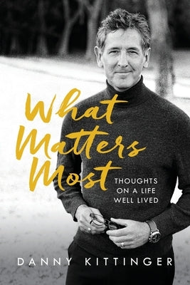 What Matters Most: Thoughts on a Life Well Lived by Kittinger, Danny
