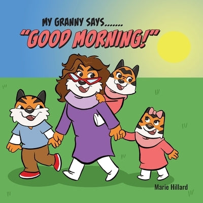 My Granny Says: Good Morning by Hillard, Marie