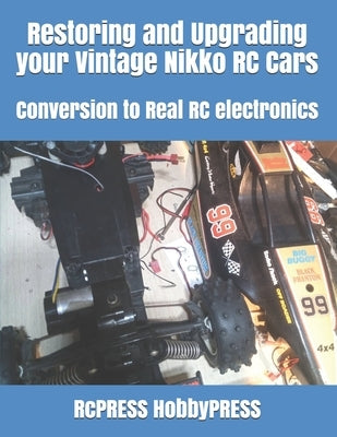 Restoring and Upgrading your Vintage Nikko RC Cars: Conversion to Real RC electronics by Yu, Chak Tin
