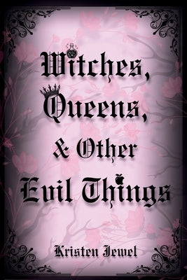 Witches, Queens, & Other Evil Things by Jewel, Kristen