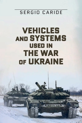 Vehicles and systems in the War of Ukraine: A Military Guide by Caride Escribano, Sergio