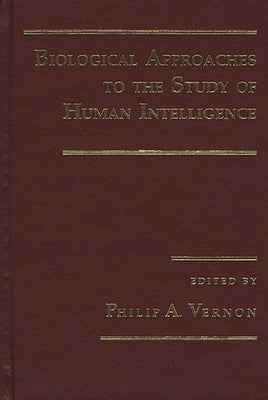 Biological Approaches to the Study of Human Intelligence by Vernon, Philip A.