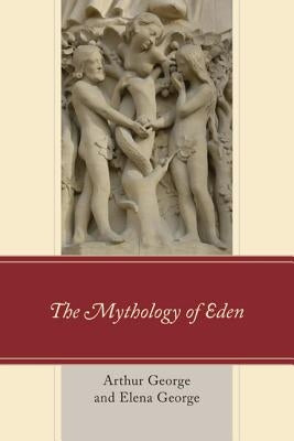 The Mythology of Eden by George, Arthur