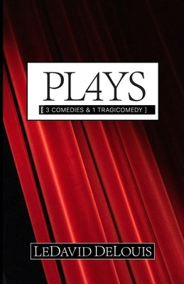 Pl4ys: 3 Comedies & 1 Tragicomedy by Delouis, Ledavid