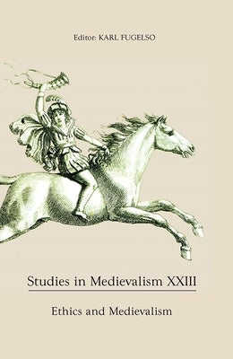 Studies in Medievalism XXIII: Ethics and Medievalism by Fugelso, Karl