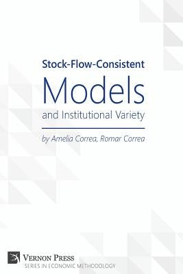 Stock-Flow-Consistent Models and Institutional Variety by Correa, Amelia