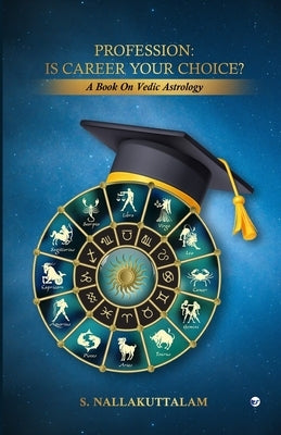 Profession: Is Career Your Choice?: A Book on Vedic Astrology by Nallakuttalam, S.