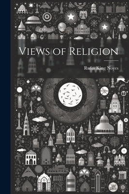Views of Religion by Noyes, Rufus King