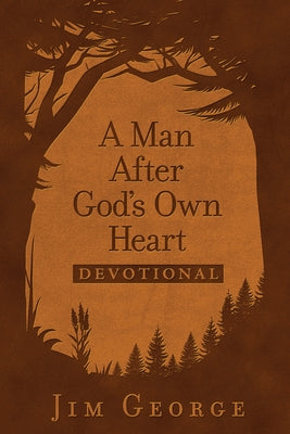 A Man After God's Own Heart Devotional by George, Jim