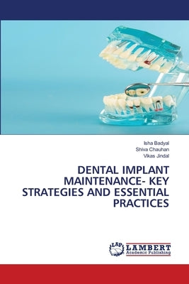 Dental Implant Maintenance- Key Strategies and Essential Practices by Badyal, Isha