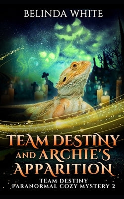 Team Destiny and Archie's Apparition by White, Belinda
