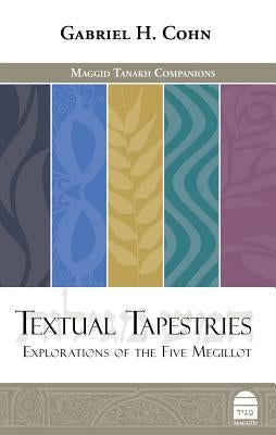 Textual Tapestries: Explorations of the Five Megillot by Cohn, Gabriel H.