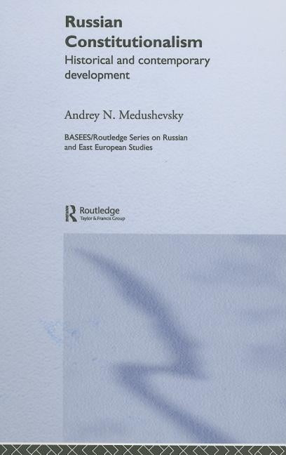 Russian Constitutionalism: Historical and Contemporary Development by Medushevsky, Andrei