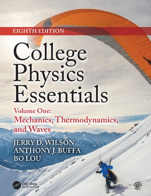 College Physics Essentials, Eighth Edition: Mechanics, Thermodynamics, Waves (Volume One) by Wilson, Jerry D.