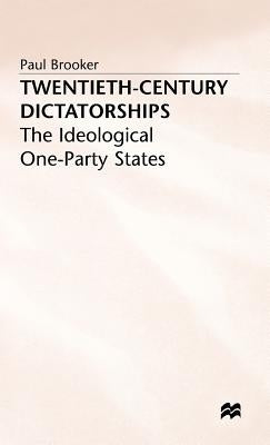 Twentieth-Century Dictatorships: The Ideological One-Party States by Brooker, P.