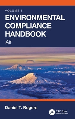 Environmental Compliance Handbook, Volume 1: Air by Rogers, Daniel T.