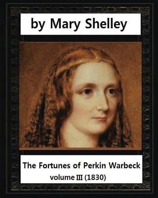 The Fortunes of Perkin Warbeck (1830), by Mary W.Shelley volume III by Shelley, Mary Wollstonecraft