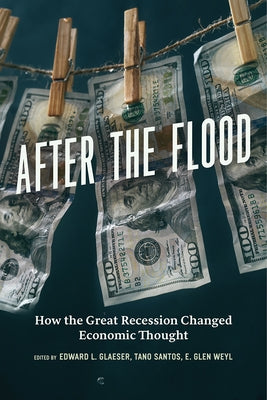 After the Flood: How the Great Recession Changed Economic Thought by Glaeser, Edward L.