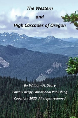The Western and High Cascades of Oregon by Szary, William a.
