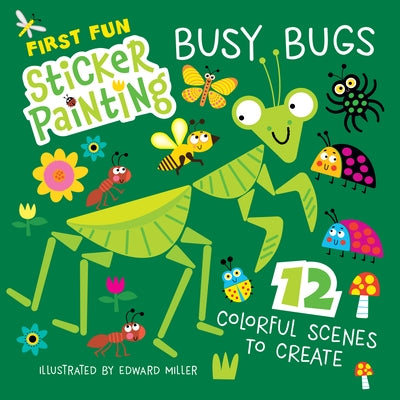 First Fun Sticker Painting: Busy Bugs: 12 Colorful Scenes to Create by Miller, Edward