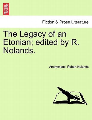 The Legacy of an Etonian; Edited by R. Nolands. by Anonymous