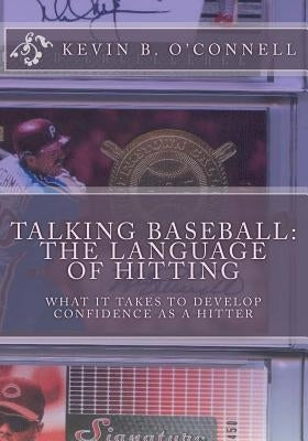 Talking Baseball The Language of Hitting: All You Need to Dominate Pitchers by O'Connell, Kevin B.