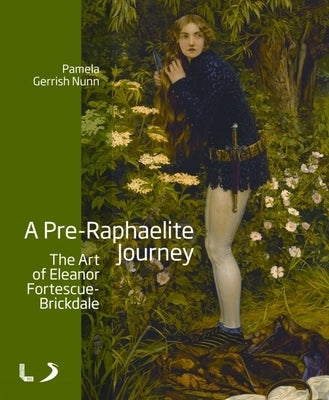 A Pre-Raphaelite Journey: The Art of Eleanor Fortescue-Brickdale by Gerrish Nunn, Pamela