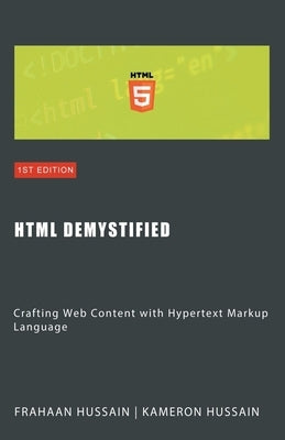 HTML Demystified: Crafting Web Content with Hypertext Markup Language by Hussain, Kameron