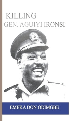 Killing Aguiyi Ironsi by Odimgbe, Emeka Don