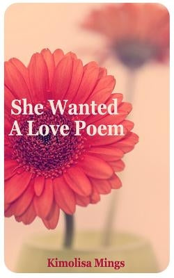 She Wanted A Love Poem by Mings, Kimolisa