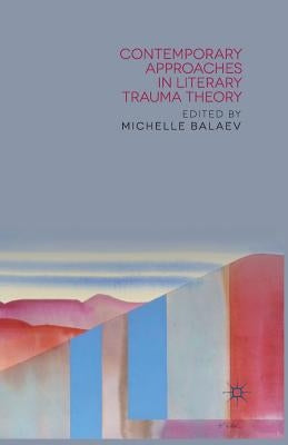 Contemporary Approaches in Literary Trauma Theory by Balaev, M.