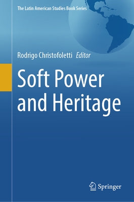 Soft Power and Heritage by Christofoletti, Rodrigo