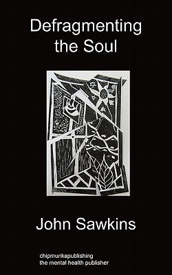 Defragmenting the Soul by Sawkins, John