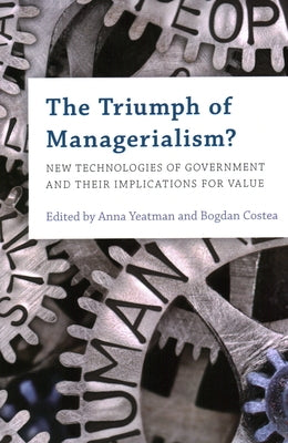 The Triumph of Managerialism?: New Technologies of Government and their Implications for Value by Yeatman, Anna