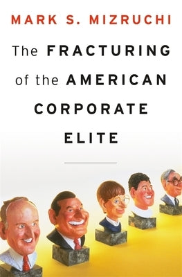Fracturing of the American Corporate Elite by Mizruchi, Mark S.