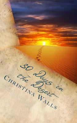 30 Days in the Desert by Walls, Christina L.