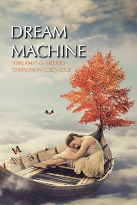 Dream Machine: "Dreams" of Sherry Thompson Chenault by Chenault, Sherry Thompson