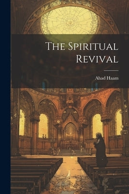 The Spiritual Revival by Ahad Haam, 1856-1927