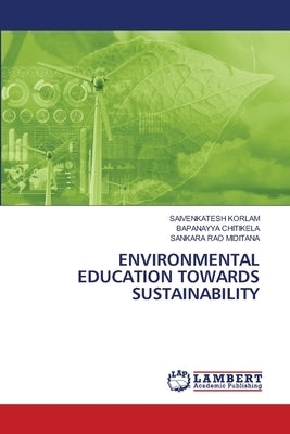Environmental Education Towards Sustainability by Korlam, Saivenkatesh