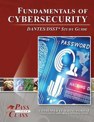 Fundamentals of Cybersecurity Dantes / Dsst Test Study Guide by Passyourclass