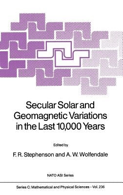 Secular Solar and Geomagnetic Variations in the Last 10,000 Years by Stephenson, F. Richard