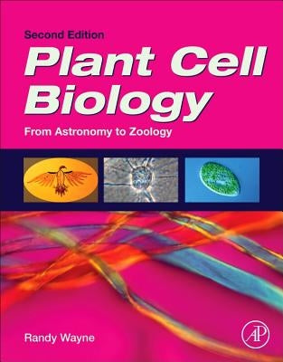 Plant Cell Biology: From Astronomy to Zoology by Wayne, Randy O.